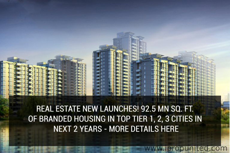 Real estate NEW LAUNCHES! 92.5 Mn Sq. Ft. of branded housing in top Tier 1, 2, 3 cities in next 2 years